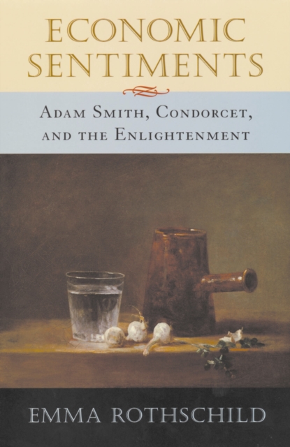 Economic Sentiments : Adam Smith, Condorcet, and the Enlightenment, EPUB eBook
