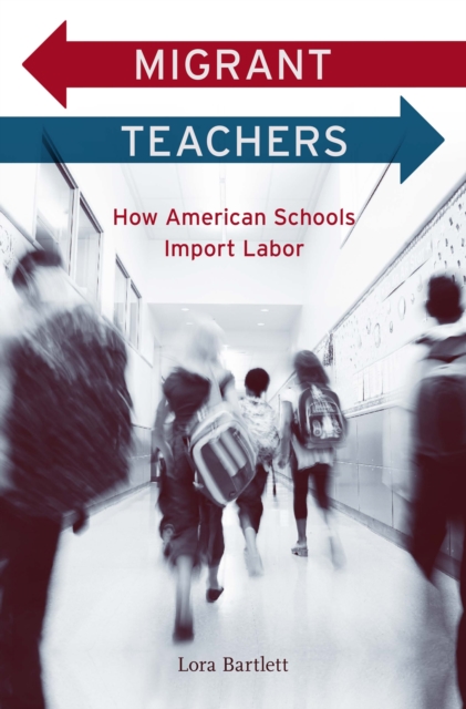 Migrant Teachers : How American Schools Import Labor, EPUB eBook