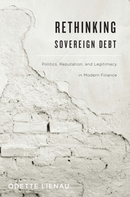 Rethinking Sovereign Debt : Politics, Reputation, and Legitimacy in Modern Finance, EPUB eBook