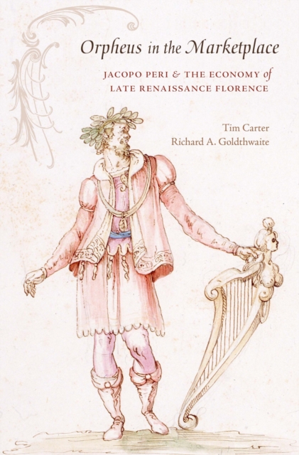 Orpheus in the Marketplace : Jacopo Peri and the Economy of Late Renaissance Florence, EPUB eBook