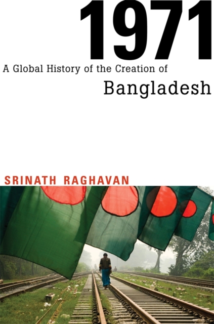 1971 : A Global History of the Creation of Bangladesh, Hardback Book