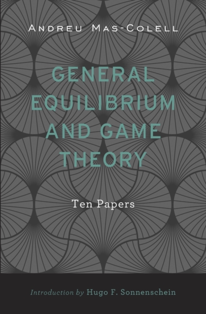 General Equilibrium and Game Theory : Ten Papers, Hardback Book