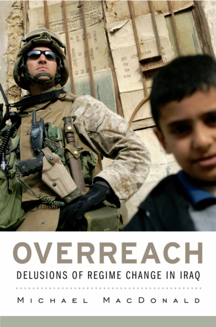 Overreach : Delusions of Regime Change in Iraq, Hardback Book