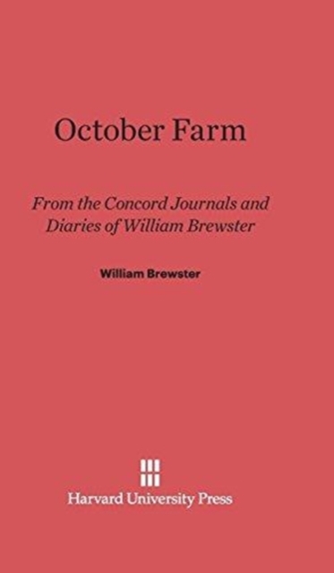October Farm : From the Concord Journals and Diaries of William Brewster, Hardback Book