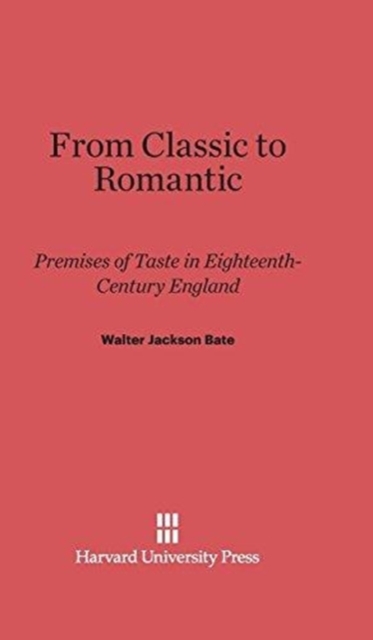 From Classic to Romantic : Premises of Taste in Eighteenth-Century England, Hardback Book