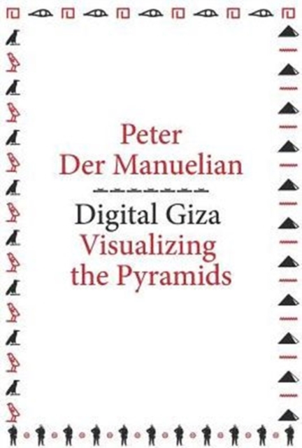 Digital Giza : Visualizing the Pyramids, Paperback / softback Book