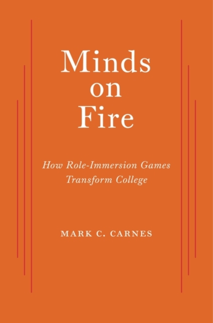 Minds on Fire : How Role-Immersion Games Transform College, Hardback Book