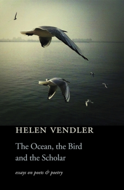 The Ocean, the Bird, and the Scholar : Essays on Poets and Poetry, Hardback Book