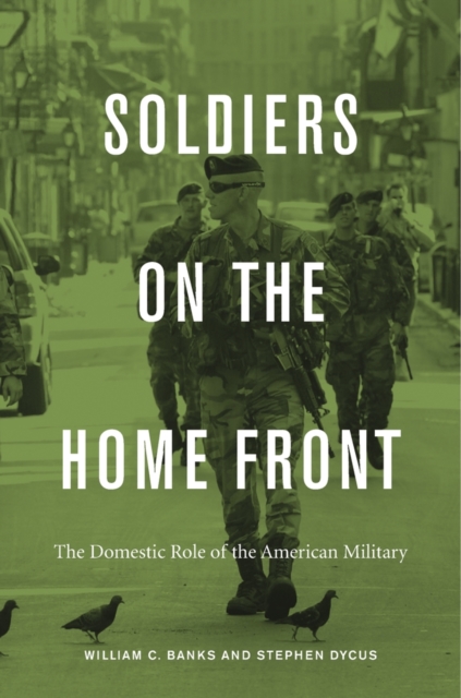 Soldiers on the Home Front : The Domestic Role of the American Military, Hardback Book
