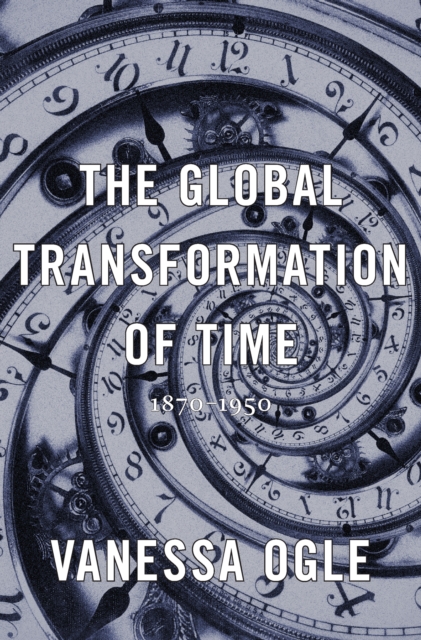 The Global Transformation of Time : 1870-1950, EPUB eBook