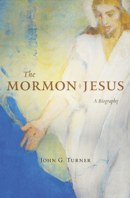 The Mormon Jesus : A Biography, Hardback Book