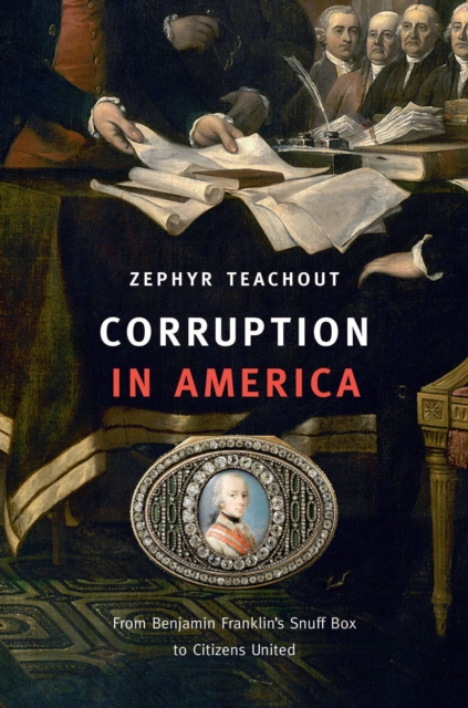Corruption in America : From Benjamin Franklin's Snuff Box to Citizens United, EPUB eBook