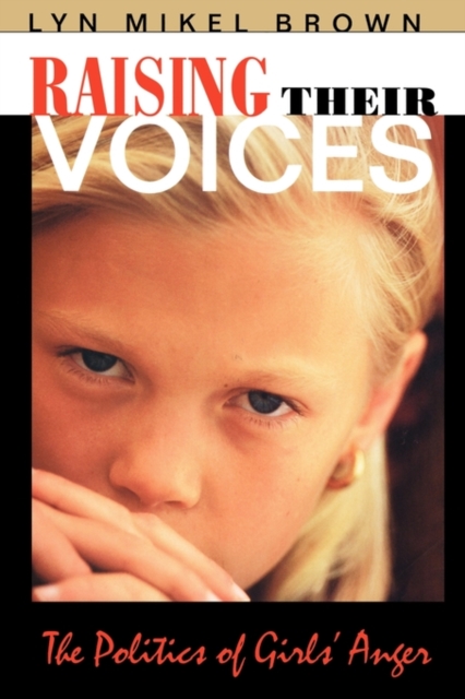 Raising Their Voices : The Politics of Girls’ Anger, Paperback / softback Book
