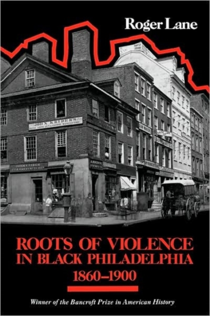 Roots of Violence in Black Philadelphia, 1860–1900, Paperback / softback Book