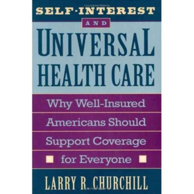 Self-Interest and Universal Health Care : Why Well-Insured Americans Should Support Coverage for Everyone, Hardback Book