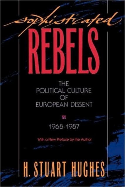 Sophisticated Rebels : The Political Culture of European Dissent, 1968–1987, With a New Preface by the Author, Paperback / softback Book