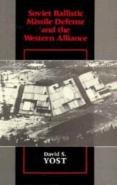 Soviet Ballistic Missile Defense and the Western Alliance, Hardback Book
