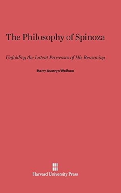 Philosophy of Spinoza : Unfolding the Latent Process of His Reasoning, Hardback Book