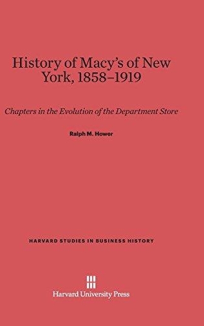 History of Macy's of New York, 1853-1919 : Chapters in the Evolution of the Department Store, Hardback Book