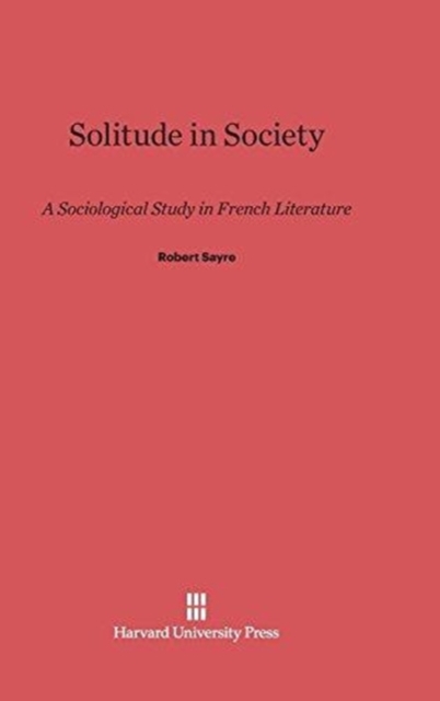 Solitude in Society : A Sociological Study in French Literature, Hardback Book