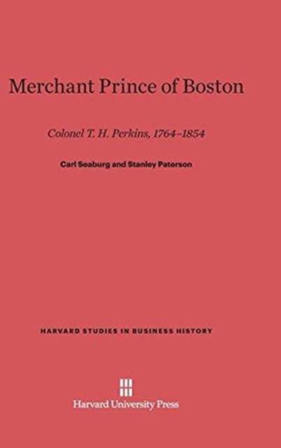 Merchant Prince of Boston : Colonel T. H. Perkins, 1764-1854, Hardback Book