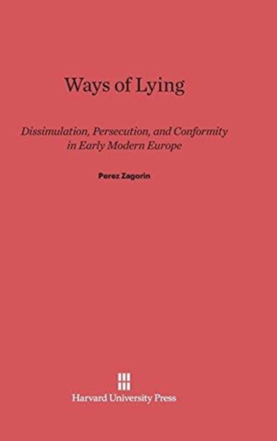 Ways of Lying : Dissimulation, Persecution and Conformity in Early Modern Europe, Hardback Book
