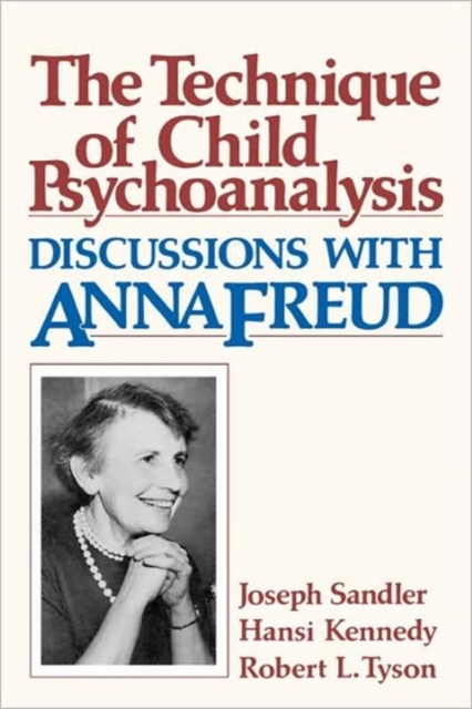 The Technique of Child Psychoanalysis : Discussions with Anna Freud, Paperback Book