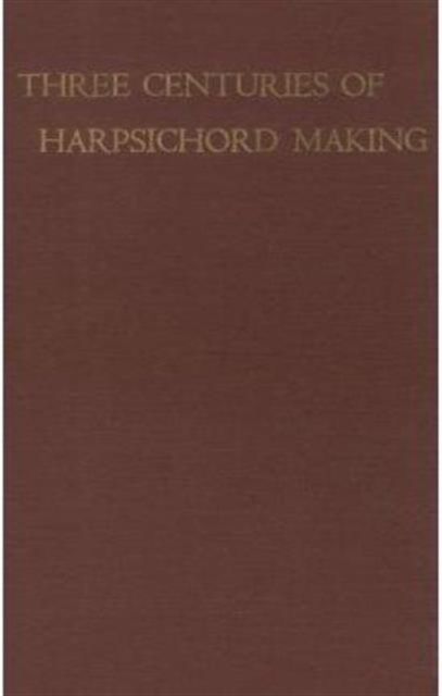 Three Centuries of Harpsichord Making, Hardback Book