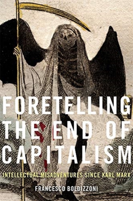 Foretelling the End of Capitalism : Intellectual Misadventures since Karl Marx, Hardback Book