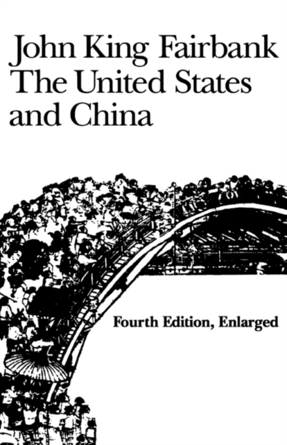 The United States and China : Fourth Edition, Revised and Enlarged, Paperback / softback Book
