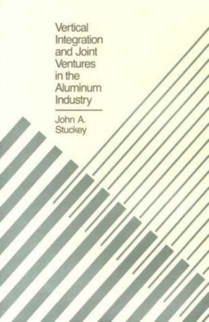 Vertical Integration and Joint Ventures in the Aluminum Industry, Hardback Book