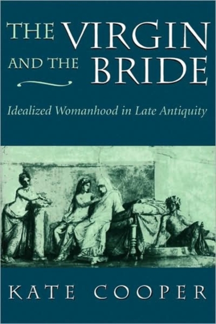 The Virgin and the Bride : Idealized Womanhood in Late Antiquity, Paperback / softback Book