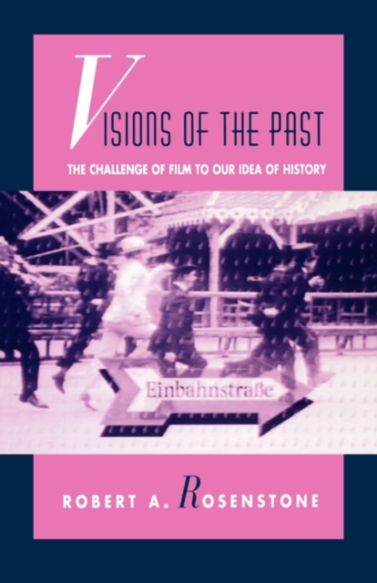 Visions of the Past : The Challenge of Film to Our Idea of History, Paperback / softback Book