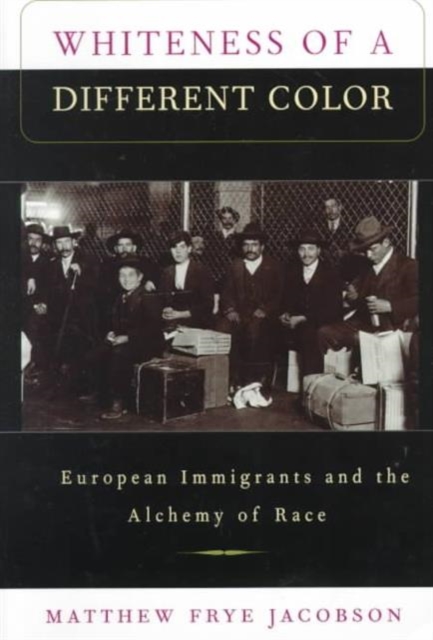 Whiteness of a Different Color : European Immigrants and the Alchemy of Race, Paperback / softback Book
