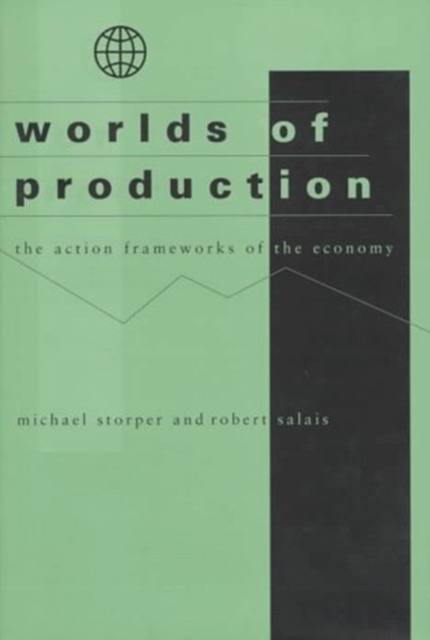 Worlds of Production : The Action Frameworks of the Economy, Hardback Book