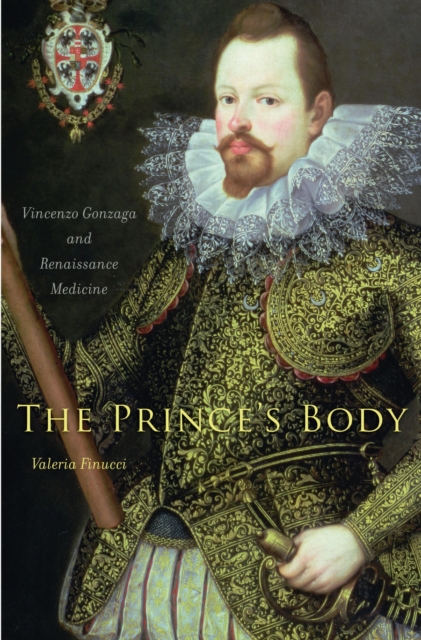 The Prince's Body : Vincenzo Gonzaga and Renaissance Medicine, EPUB eBook