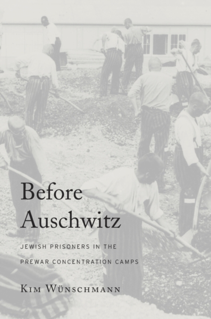 Before Auschwitz : Jewish Prisoners in the Prewar Concentration Camps, Hardback Book