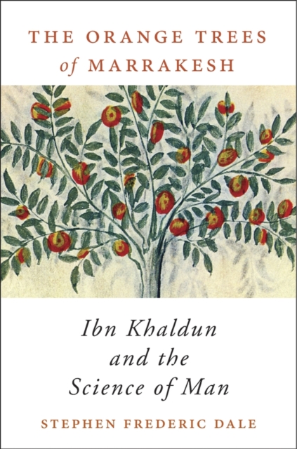 The Orange Trees of Marrakesh : Ibn Khaldun and the Science of Man, Hardback Book