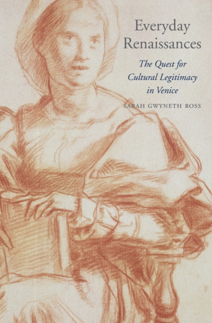 Everyday Renaissances : The Quest for Cultural Legitimacy in Venice, EPUB eBook