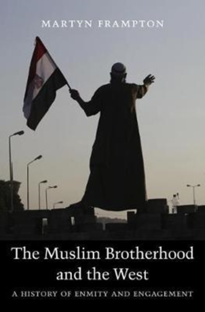 The Muslim Brotherhood and the West : A History of Enmity and Engagement, Hardback Book