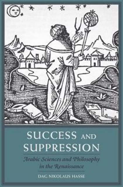Success and Suppression : Arabic Sciences and Philosophy in the Renaissance, Hardback Book