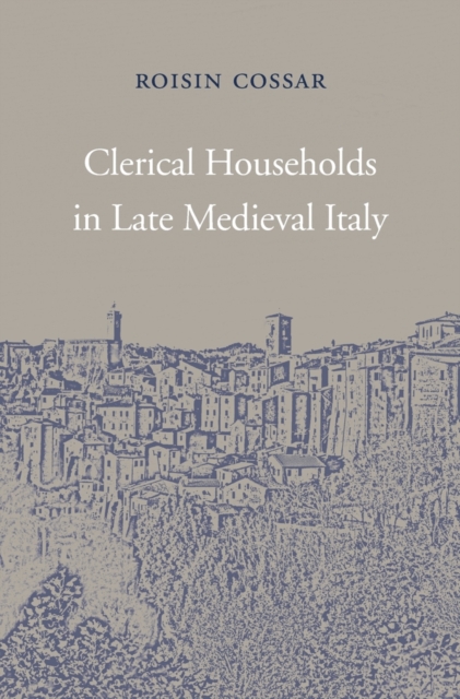 Clerical Households in Late Medieval Italy, Hardback Book