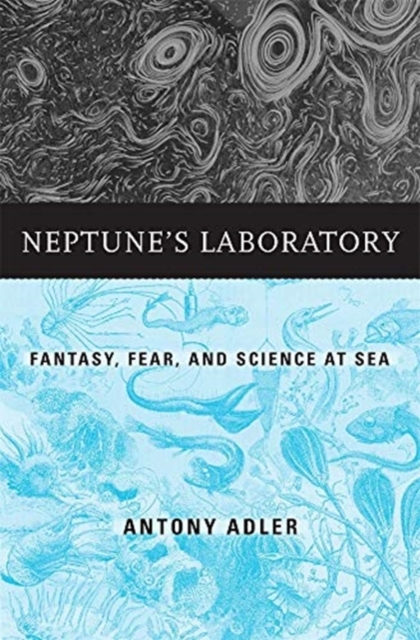 Neptune’s Laboratory : Fantasy, Fear, and Science at Sea, Hardback Book