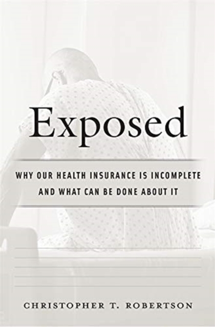 Exposed : Why Our Health Insurance Is Incomplete and What Can Be Done about It, Hardback Book