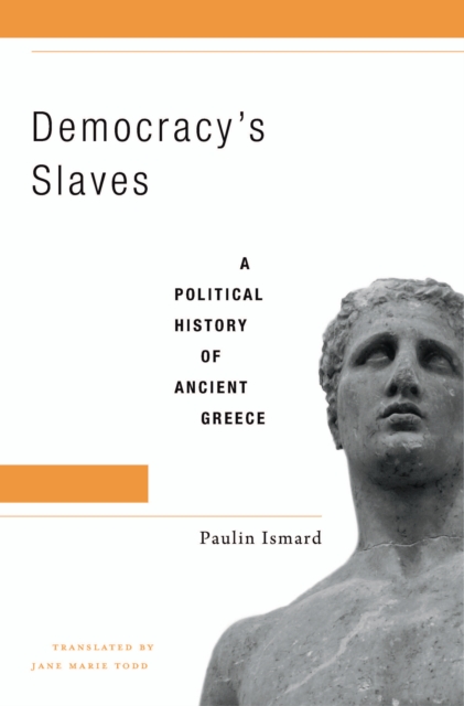 Democracy's Slaves : A Political History of Ancient Greece, EPUB eBook