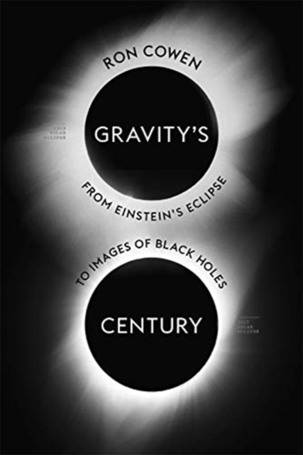 Gravity’s Century : From Einstein’s Eclipse to Images of Black Holes, Hardback Book