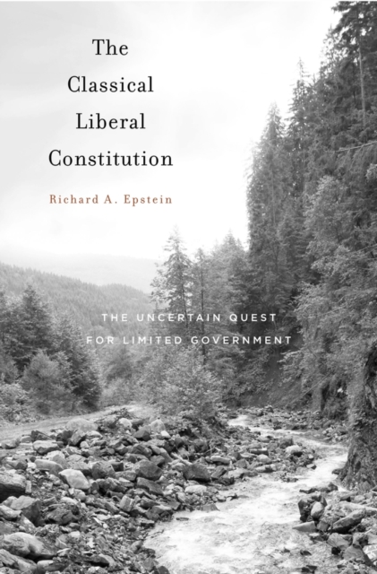 The Classical Liberal Constitution : The Uncertain Quest for Limited Government, Paperback / softback Book