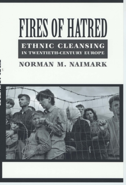 Fires of Hatred : Ethnic Cleansing in Twentieth-Century Europe, EPUB eBook