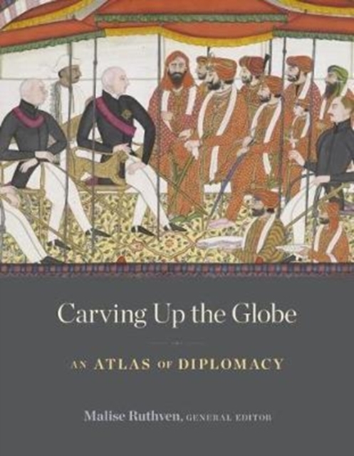 Carving Up the Globe : An Atlas of Diplomacy, Hardback Book