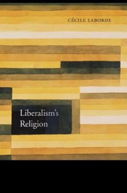 Liberalism’s Religion, Hardback Book